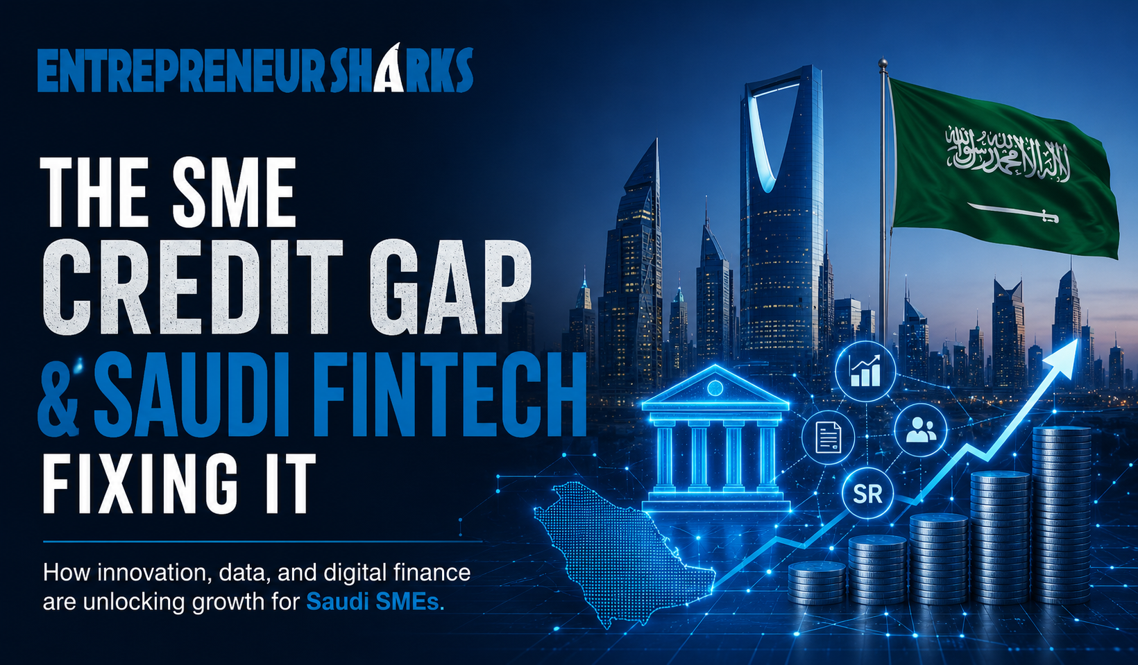 The SME Credit Gap & Saudi Fintech Fixing It