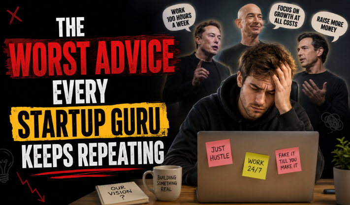 The Worst Advice Every Startup Guru Keeps Repeating