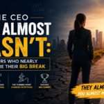 The CEO Who Almost Wasn’t: Founders Who Nearly Quit Before Their Big Break