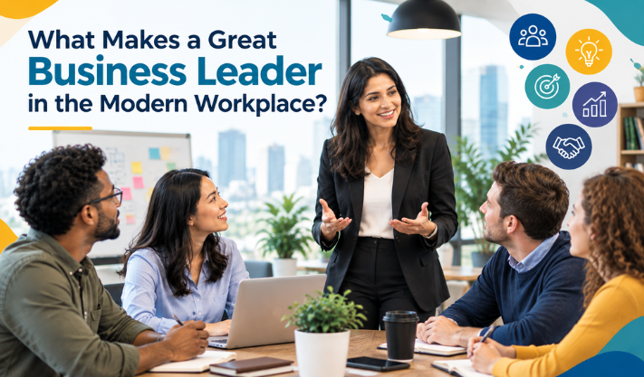 What Makes a Great Business Leader in the Modern Workplace?