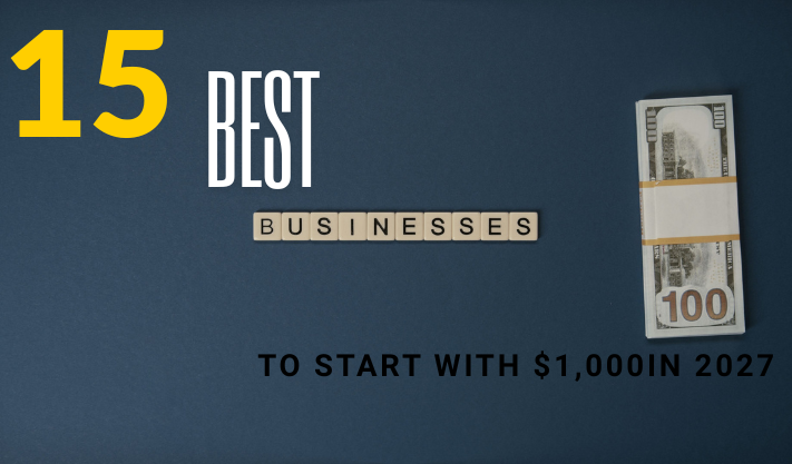 15 Best Businesses to Start With $1,000 in 2027